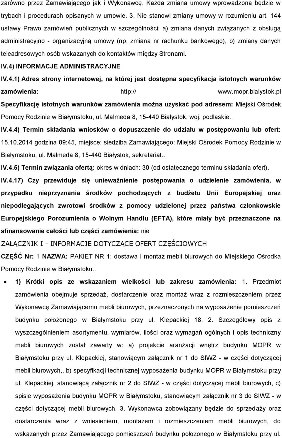 zmiana nr rachunku bankowego), b) zmiany danych teleadresowych osób wskazanych do kontaktów między Stronami. IV.4)