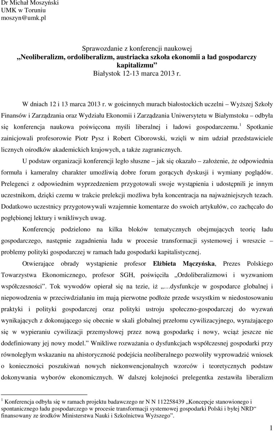 w gościnnych murach białostockich uczelni Wyższej Szkoły Finansów i Zarządzania oraz Wydziału Ekonomii i Zarządzania Uniwersytetu w Białymstoku odbyła się konferencja naukowa poświęcona myśli