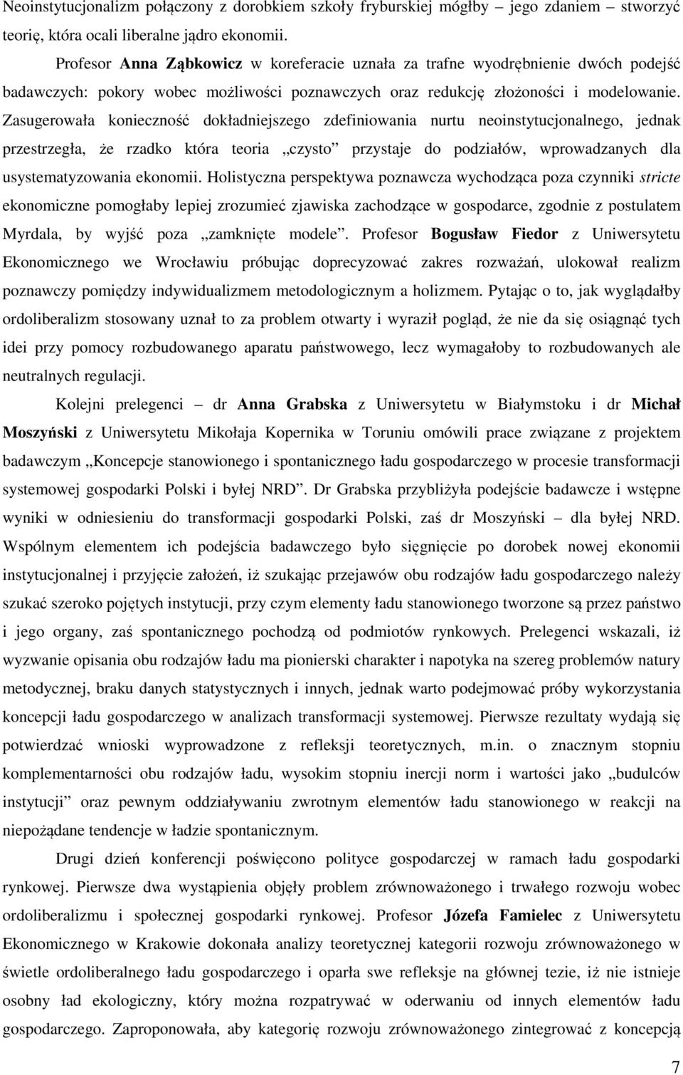 Zasugerowała konieczność dokładniejszego zdefiniowania nurtu neoinstytucjonalnego, jednak przestrzegła, że rzadko która teoria czysto przystaje do podziałów, wprowadzanych dla usystematyzowania