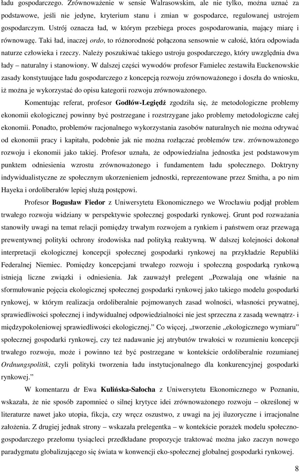 Taki ład, inaczej ordo, to różnorodność połączona sensownie w całość, która odpowiada naturze człowieka i rzeczy.