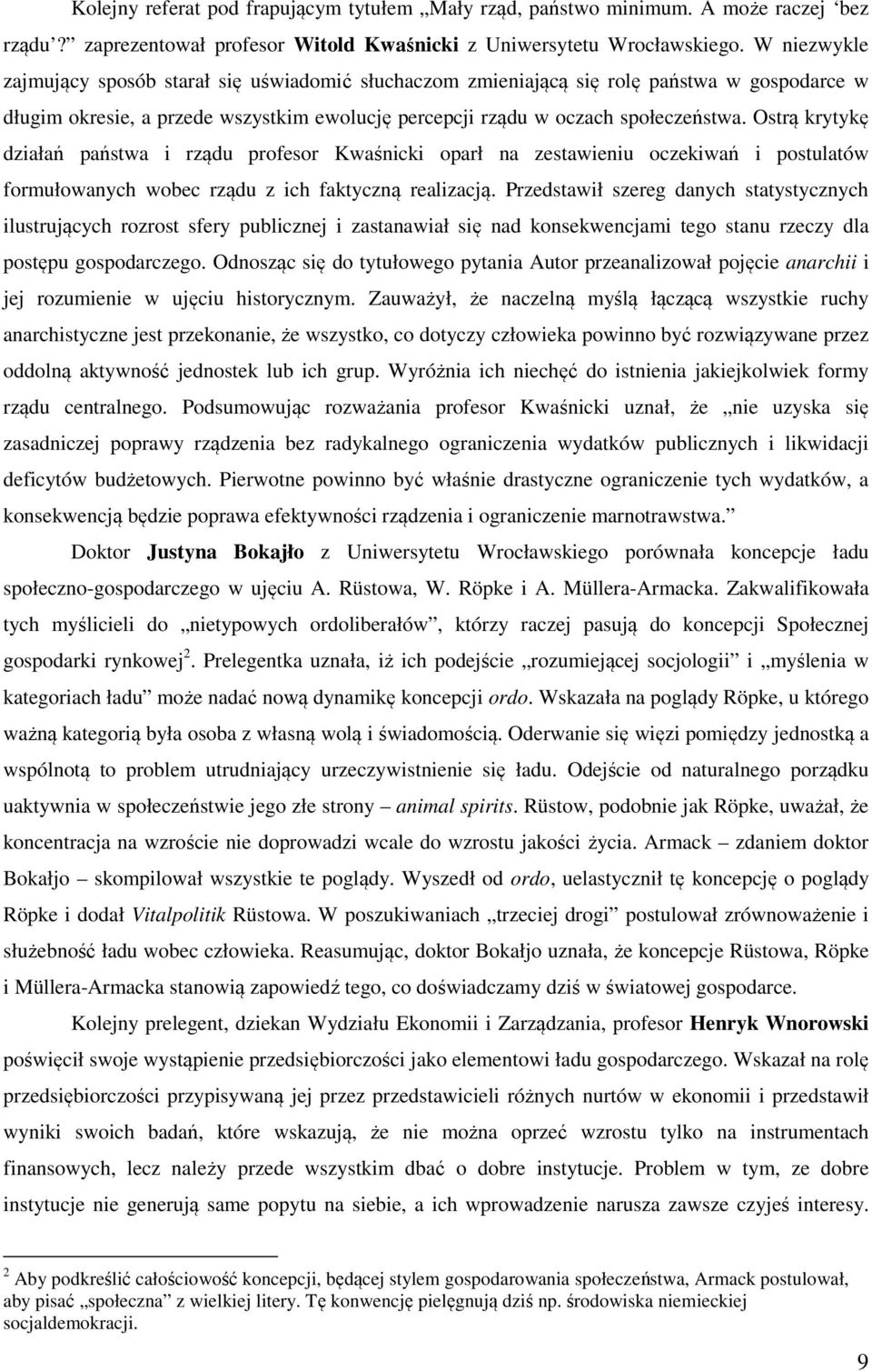 Ostrą krytykę działań państwa i rządu profesor Kwaśnicki oparł na zestawieniu oczekiwań i postulatów formułowanych wobec rządu z ich faktyczną realizacją.