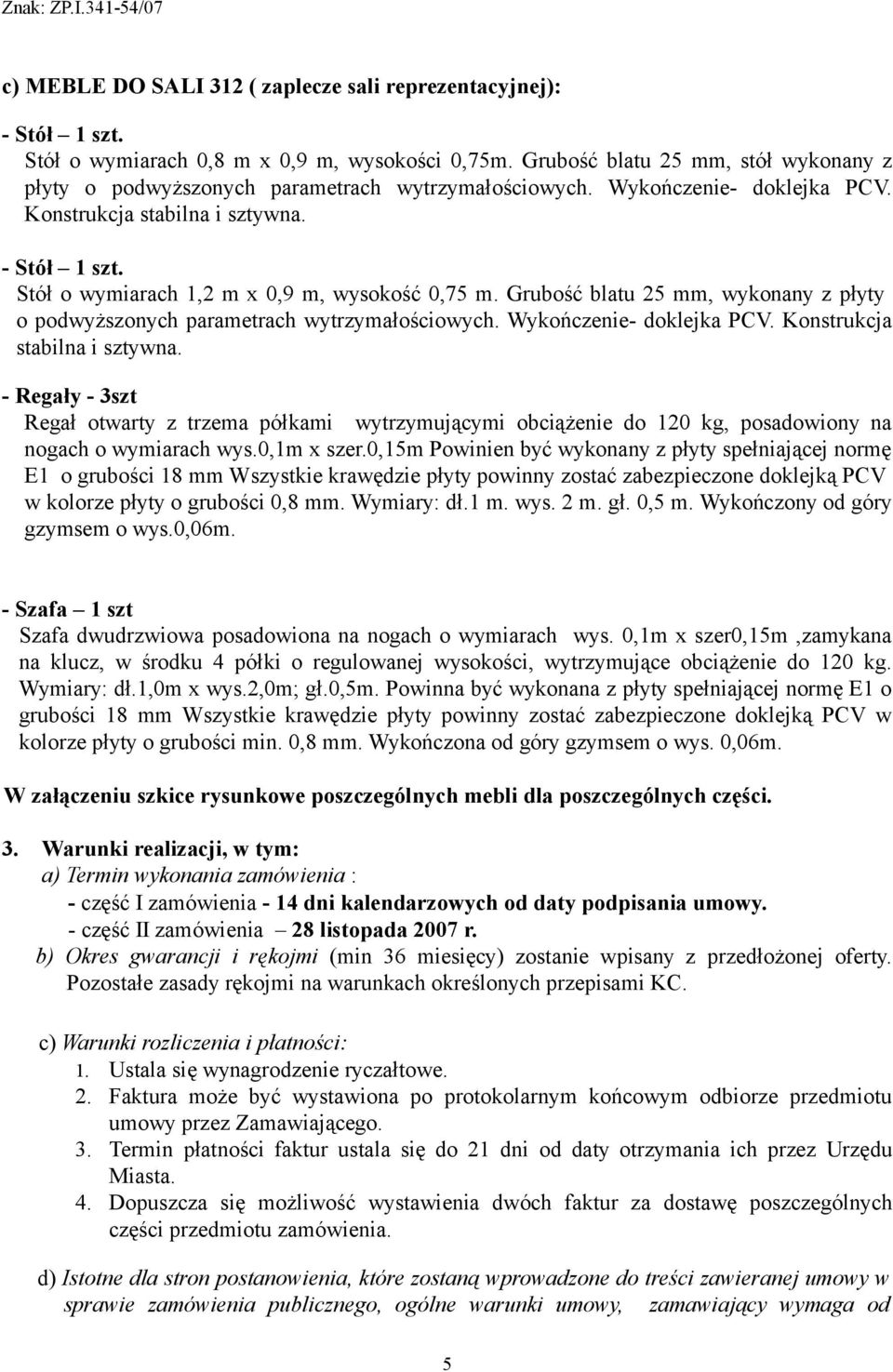Stół o wymiarach 1,2 m x 0,9 m, wysokość 0,75 m. Grubość blatu 25 mm, wykonany z płyty o podwyższonych parametrach wytrzymałościowych. Wykończenie- doklejka PCV. Konstrukcja stabilna i sztywna.