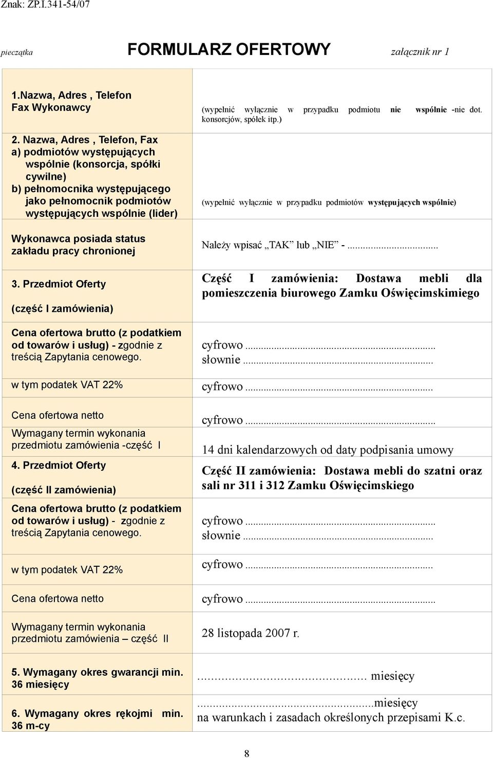 status zakładu pracy chronionej 3. Przedmiot Oferty (część I zamówienia) Cena ofertowa brutto (z podatkiem od towarów i usług) - zgodnie z treścią Zapytania cenowego.