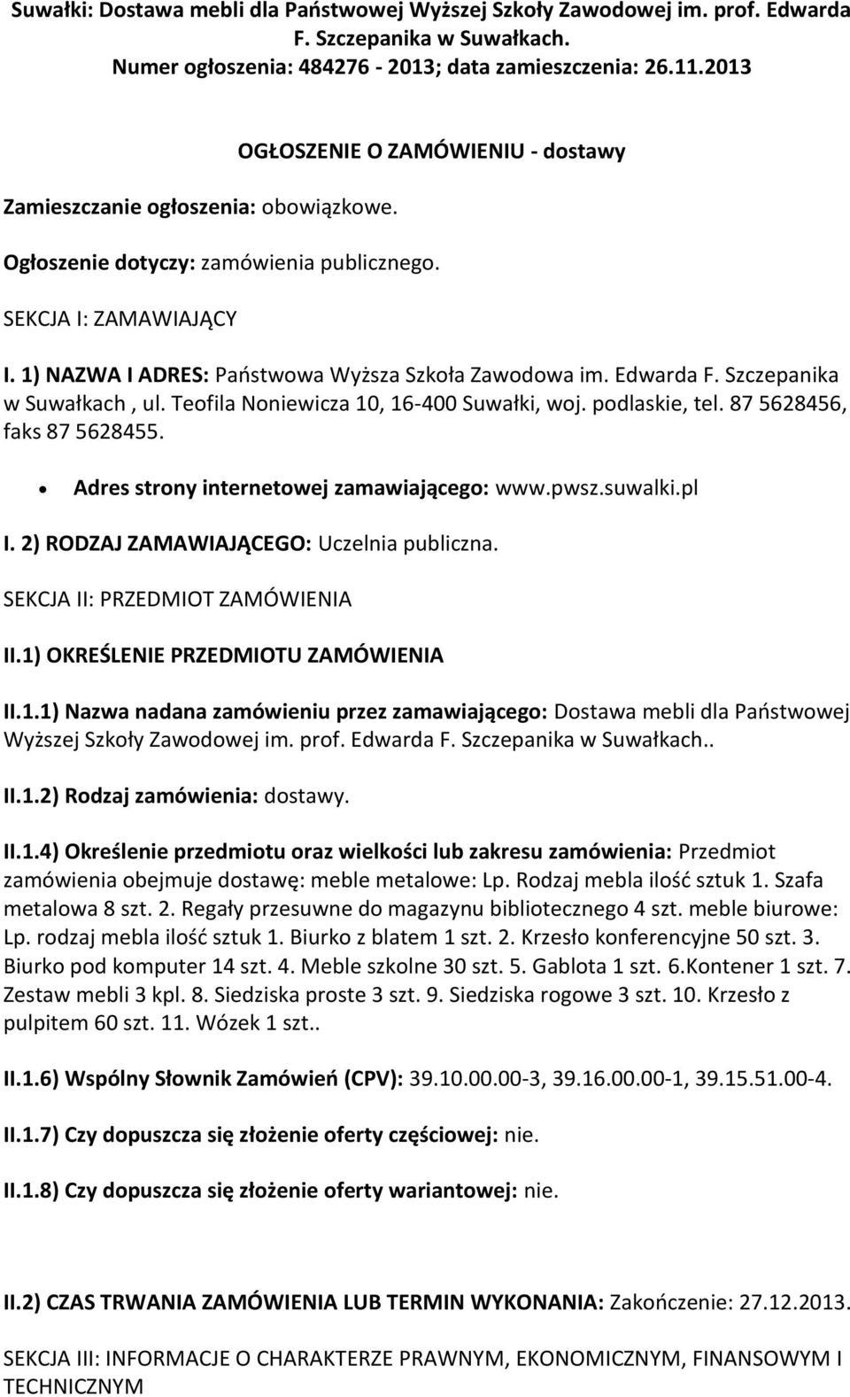 1) NAZWA I ADRES: Państwowa Wyższa Szkoła Zawodowa im. Edwarda F. Szczepanika w Suwałkach, ul. Teofila Noniewicza 10, 16-400 Suwałki, woj. podlaskie, tel. 87 5628456, faks 87 5628455.