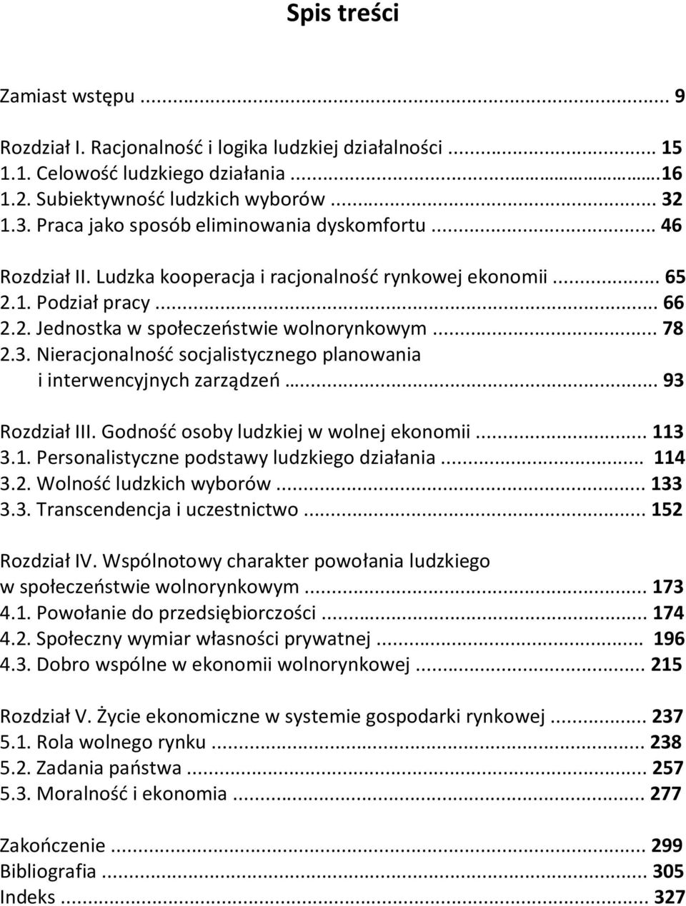 .. 78 2.3. Nieracjonalność socjalistycznego planowania i interwencyjnych zarządzeń... 93 Rozdział III. Godność osoby ludzkiej w wolnej ekonomii... 113 3.1. Personalistyczne podstawy ludzkiego działania.