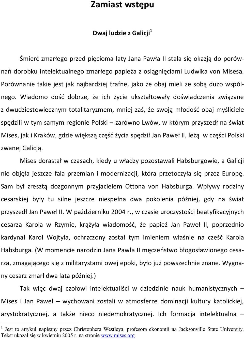 Wiadomo dość dobrze, że ich życie ukształtowały doświadczenia związane z dwudziestowiecznym totalitaryzmem, mniej zaś, że swoją młodość obaj myśliciele spędzili w tym samym regionie Polski zarówno