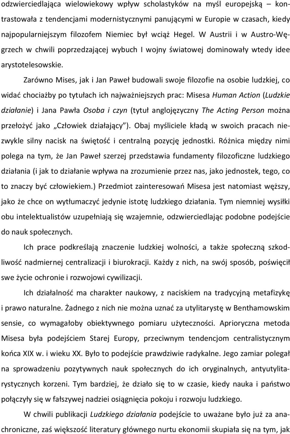 Zarówno Mises, jak i Jan Paweł budowali swoje filozofie na osobie ludzkiej, co widać chociażby po tytułach ich najważniejszych prac: Misesa Human Action (Ludzkie działanie) i Jana Pawła Osoba i czyn