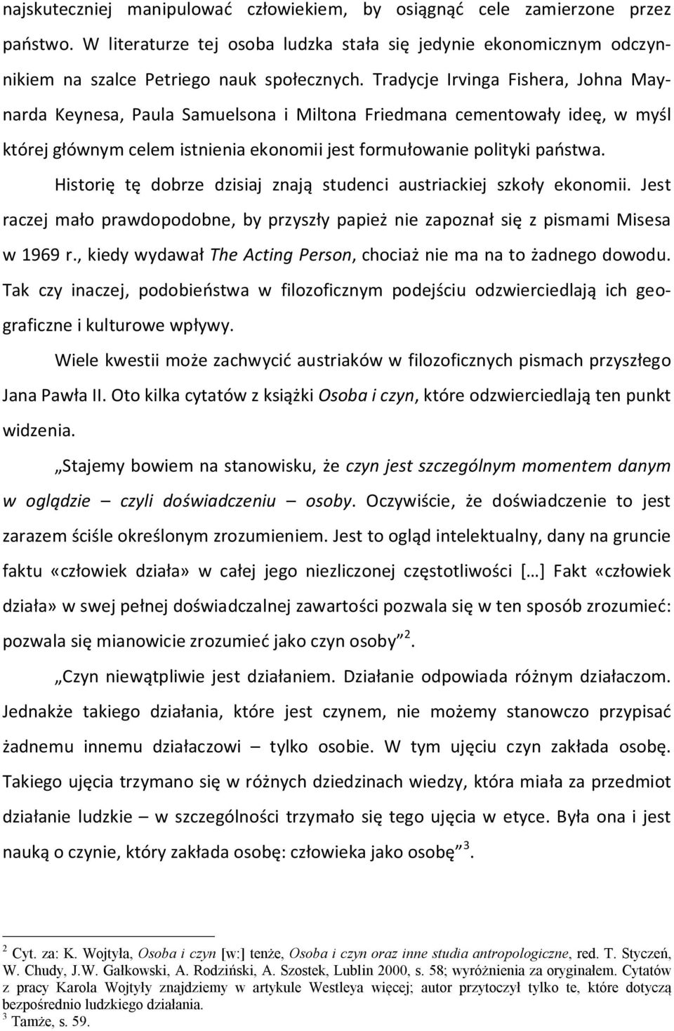 Historię tę dobrze dzisiaj znają studenci austriackiej szkoły ekonomii. Jest raczej mało prawdopodobne, by przyszły papież nie zapoznał się z pismami Misesa w 1969 r.