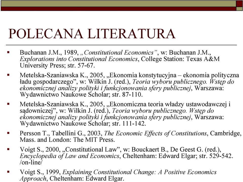 Wstęp do ekonomicznej analizy polityki i funkcjonowania sfery publicznej, Warszawa: Wydawnictwo Naukowe Scholar; str. 87-110. Metelska-Szaniawska K.