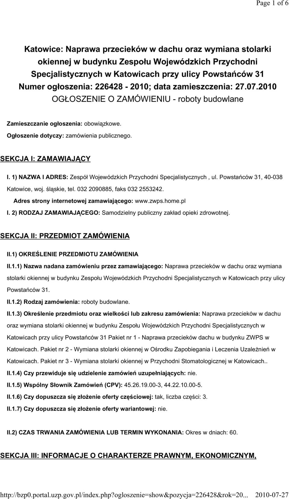 1) NAZWA I ADRES: Zespół Wojewódzkich Przychodni Specjalistycznych, ul. Powsta ców 31, 40-038 Katowice, woj. l skie, tel. 032 2090885, faks 032 2553242. Adres strony internetowej zamawiaj cego: www.