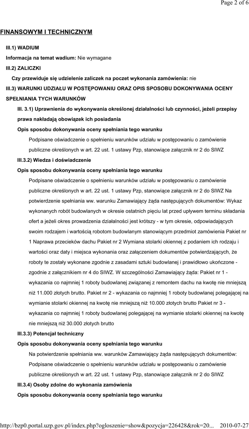 1) Uprawnienia do wykonywania okre lonej działalno ci lub czynno ci, je eli przepisy prawa nakładaj obowi zek ich posiadania III.3.2) Wiedza i do wiadczenie Na potwierdzenie spełniania ww.