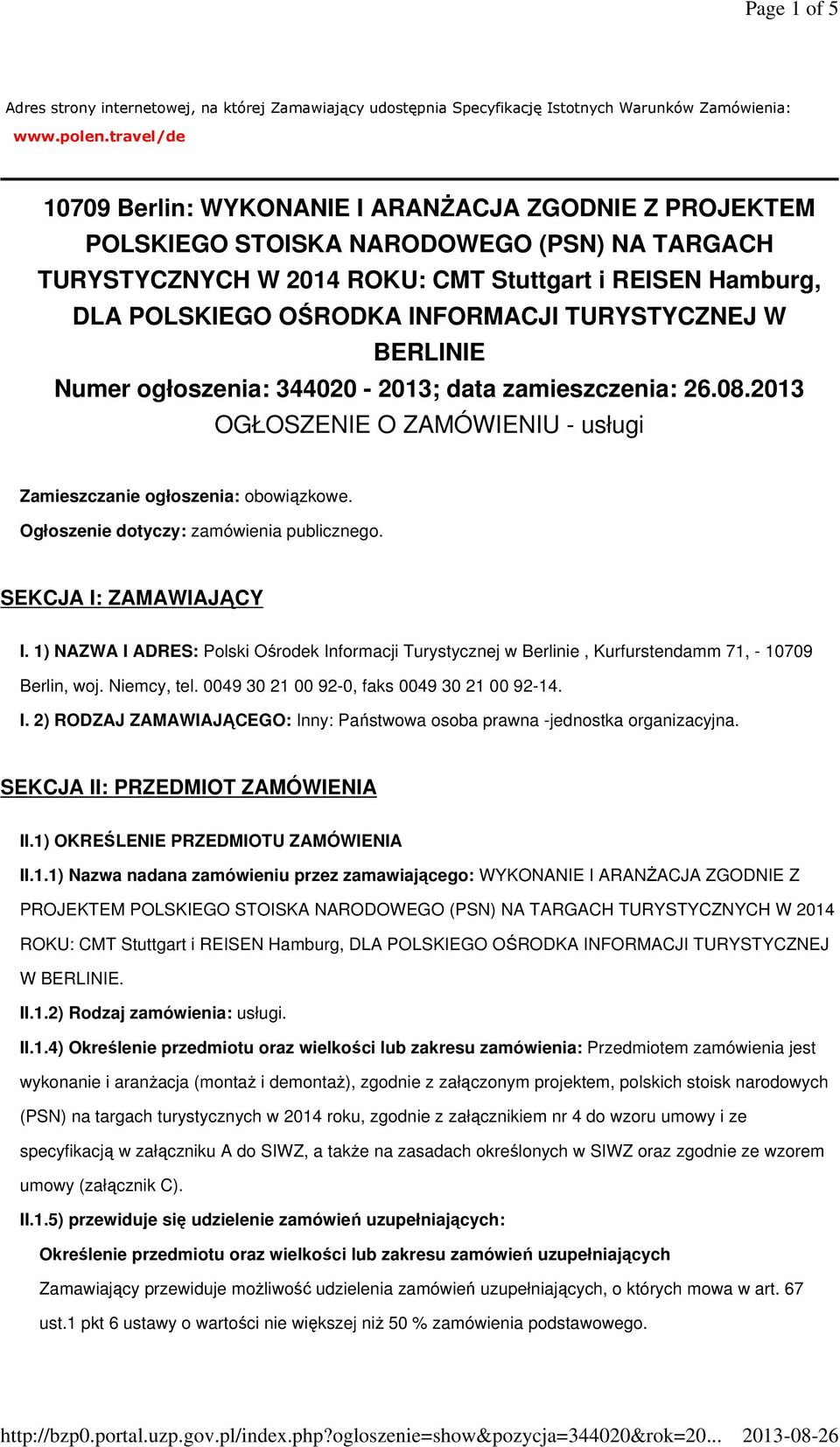 INFORMACJI TURYSTYCZNEJ W BERLINIE Numer ogłoszenia: 344020-2013; data zamieszczenia: 26.08.2013 OGŁOSZENIE O ZAMÓWIENIU - usługi Zamieszczanie ogłoszenia: obowiązkowe.