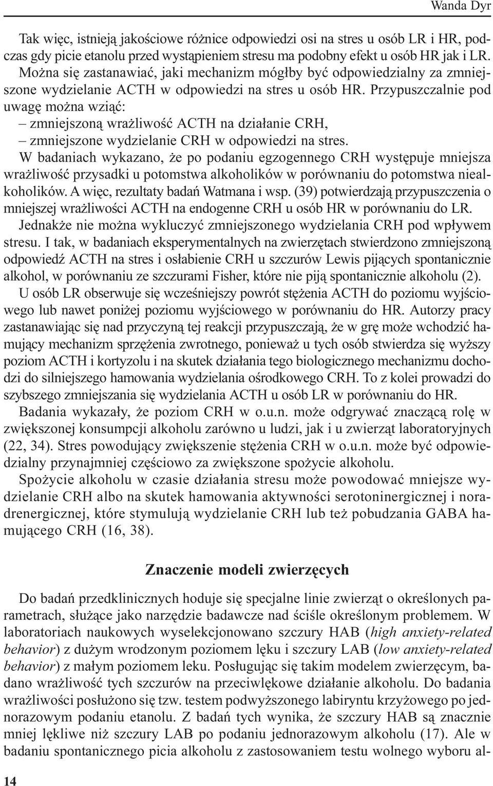 Przypuszczalnie pod uwagê mo na wzi¹æ: zmniejszon¹ wra liwoœæ ACTH na dzia³anie CRH, zmniejszone wydzielanie CRH w odpowiedzi na stres.