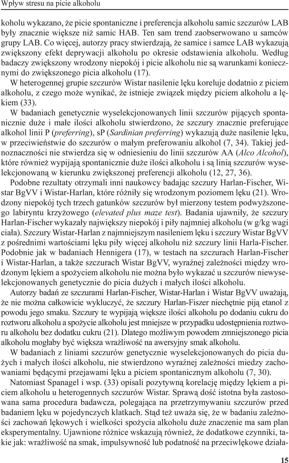 Wed³ug badaczy zwiêkszony wrodzony niepokój i picie alkoholu nie s¹ warunkami koniecznymi do zwiêkszonego picia alkoholu (17).