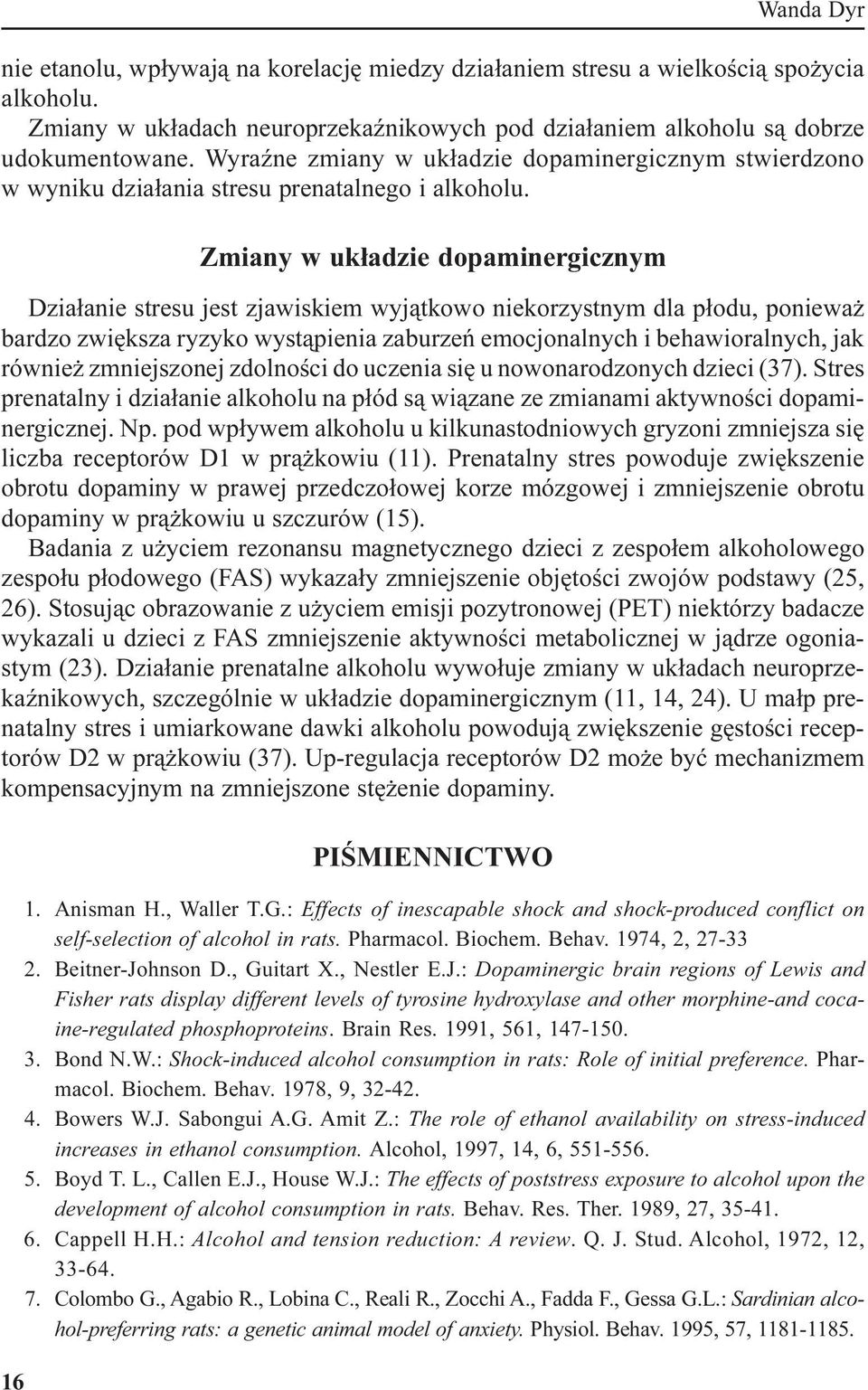 Zmiany w uk³adzie dopaminergicznym Dzia³anie stresu jest zjawiskiem wyj¹tkowo niekorzystnym dla p³odu, poniewa bardzo zwiêksza ryzyko wyst¹pienia zaburzeñ emocjonalnych i behawioralnych, jak równie