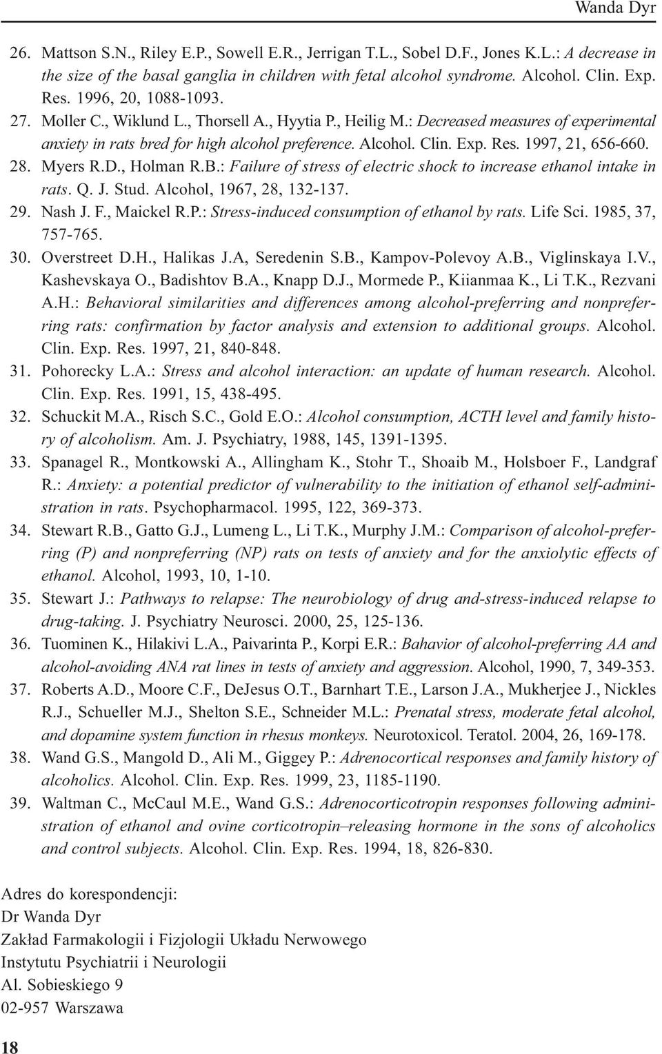 1997, 21, 656-660. 28. Myers R.D., Holman R.B.: Failure of stress of electric shock to increase ethanol intake in rats. Q. J. Stud. Alcohol, 1967, 28, 132-137. 29. Nash J. F., Maickel R.P.