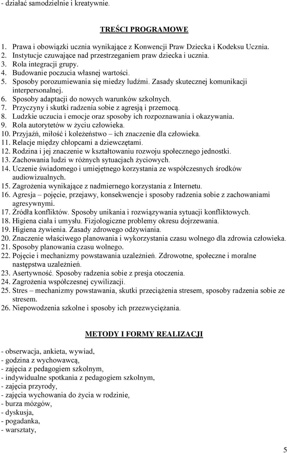 Zasady skutecznej komunikacji interpersonalnej. 6. Sposoby adaptacji do nowych warunków szkolnych. 7. Przyczyny i skutki radzenia sobie z agresją i przemocą. 8.