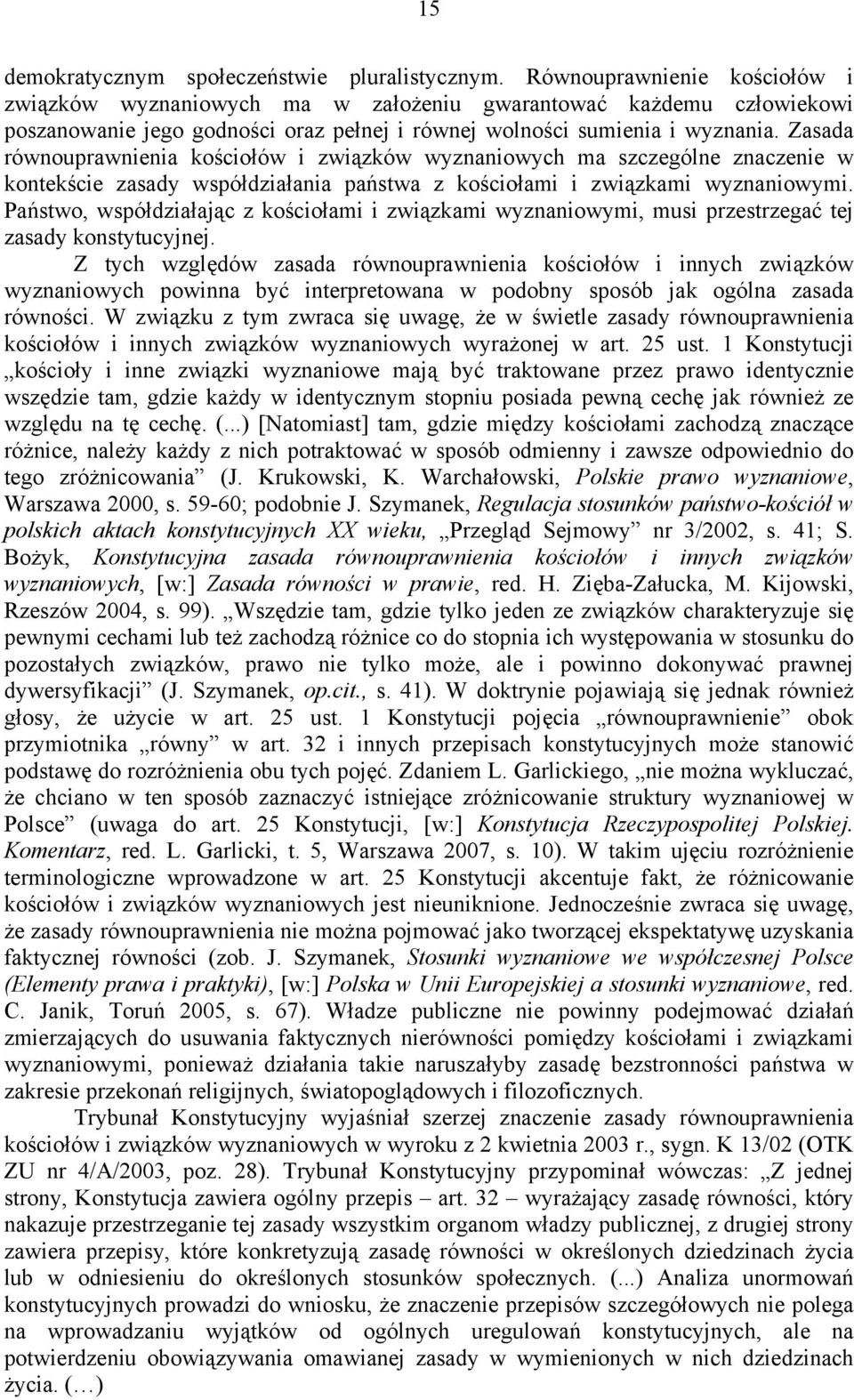 Zasada równouprawnienia kościołów i związków wyznaniowych ma szczególne znaczenie w kontekście zasady współdziałania państwa z kościołami i związkami wyznaniowymi.