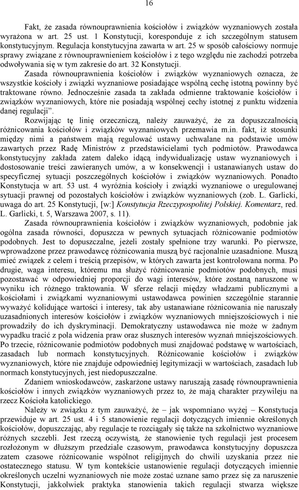 32 Konstytucji. Zasada równouprawnienia kościołów i związków wyznaniowych oznacza, że wszystkie kościoły i związki wyznaniowe posiadające wspólną cechę istotną powinny być traktowane równo.