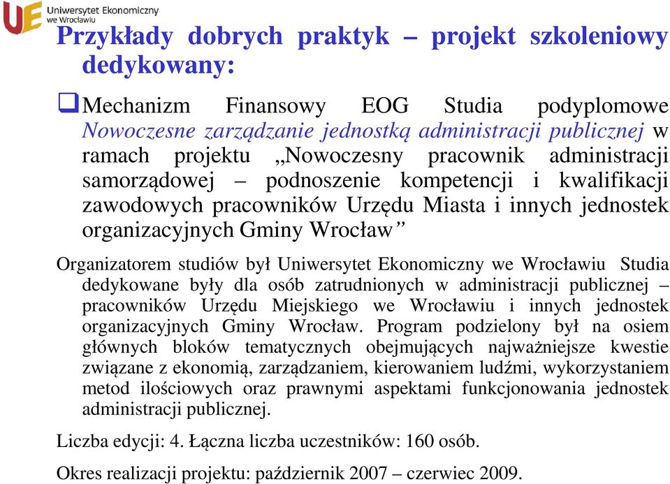 Ekonomiczny we Wrocławiu Studia dedykowane były dla osób zatrudnionych w administracji publicznej pracowników Urzędu Miejskiego we Wrocławiu i innych jednostek organizacyjnych Gminy Wrocław.