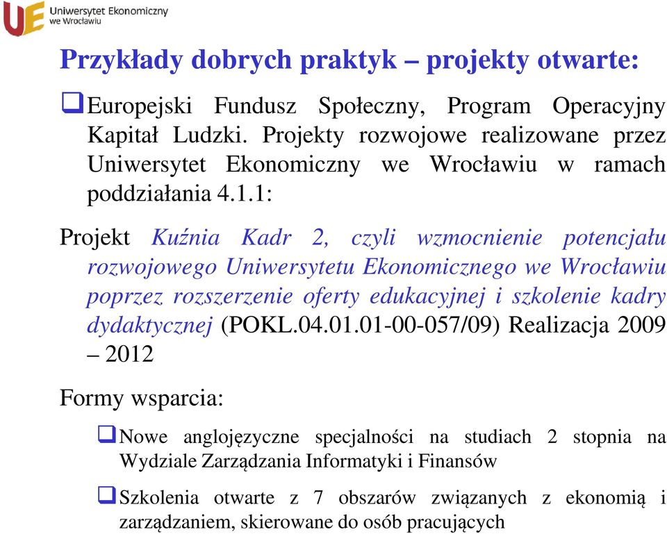 1: Projekt Kuźnia Kadr 2, czyli wzmocnienie potencjału rozwojowego Uniwersytetu Ekonomicznego we Wrocławiu poprzez rozszerzenie oferty edukacyjnej i szkolenie