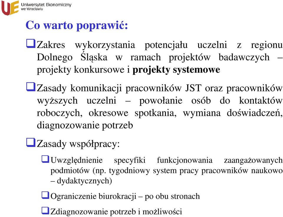 spotkania, wymiana doświadczeń, diagnozowanie potrzeb Zasady współpracy: Uwzględnienie specyfiki funkcjonowania zaangażowanych podmiotów