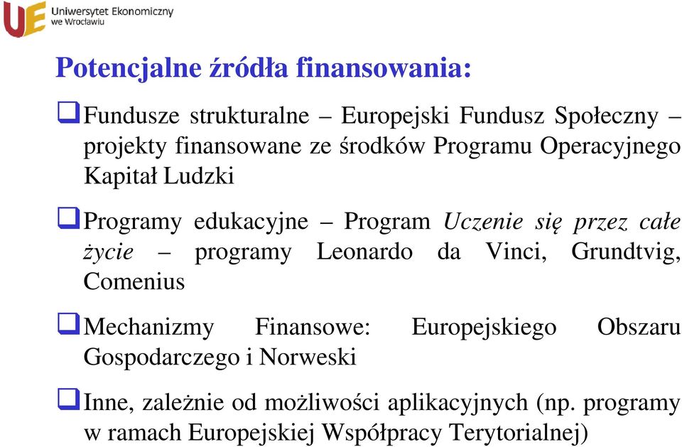 programy Leonardo da Vinci, Grundtvig, Comenius Mechanizmy Finansowe: Europejskiego Obszaru Gospodarczego i