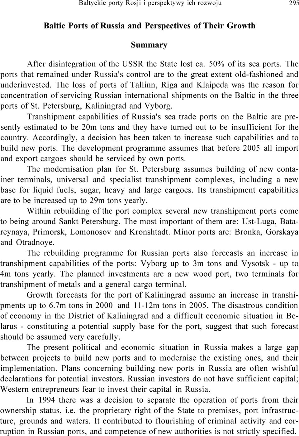 The loss of ports of Tallinn, Riga and Klaipeda was the reason for concentration of servicing Russian international shipments on the Baltic in the three ports of St.