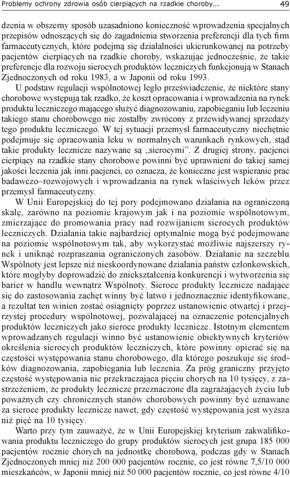 działalności ukierunkowanej na potrzeby pacjentów cierpiących na rzadkie choroby, wskazując jednocześnie, że takie preferencje dla rozwoju sierocych produktów leczniczych funkcjonują w Stanach
