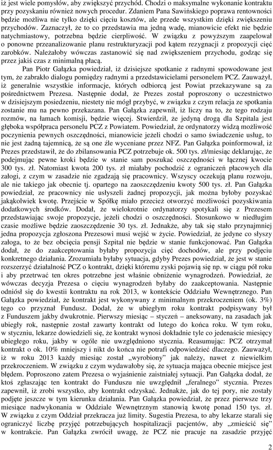 Zaznaczył, że to co przedstawia ma jedną wadę, mianowicie efekt nie będzie natychmiastowy, potrzebna będzie cierpliwość.