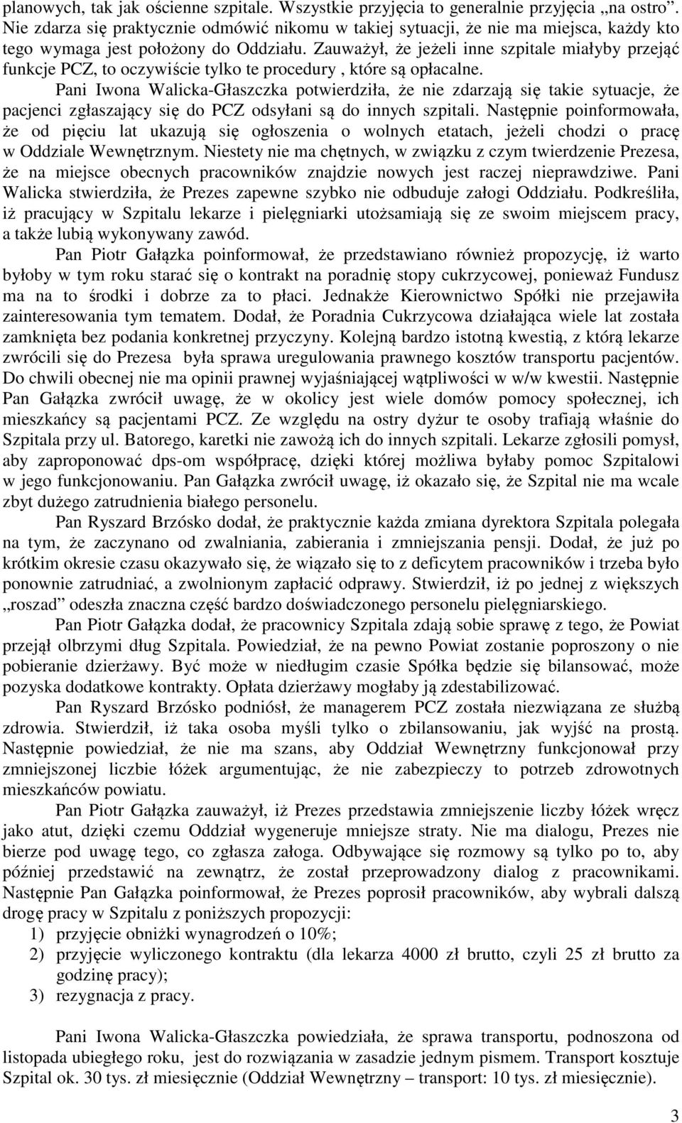 Zauważył, że jeżeli inne szpitale miałyby przejąć funkcje PCZ, to oczywiście tylko te procedury, które są opłacalne.