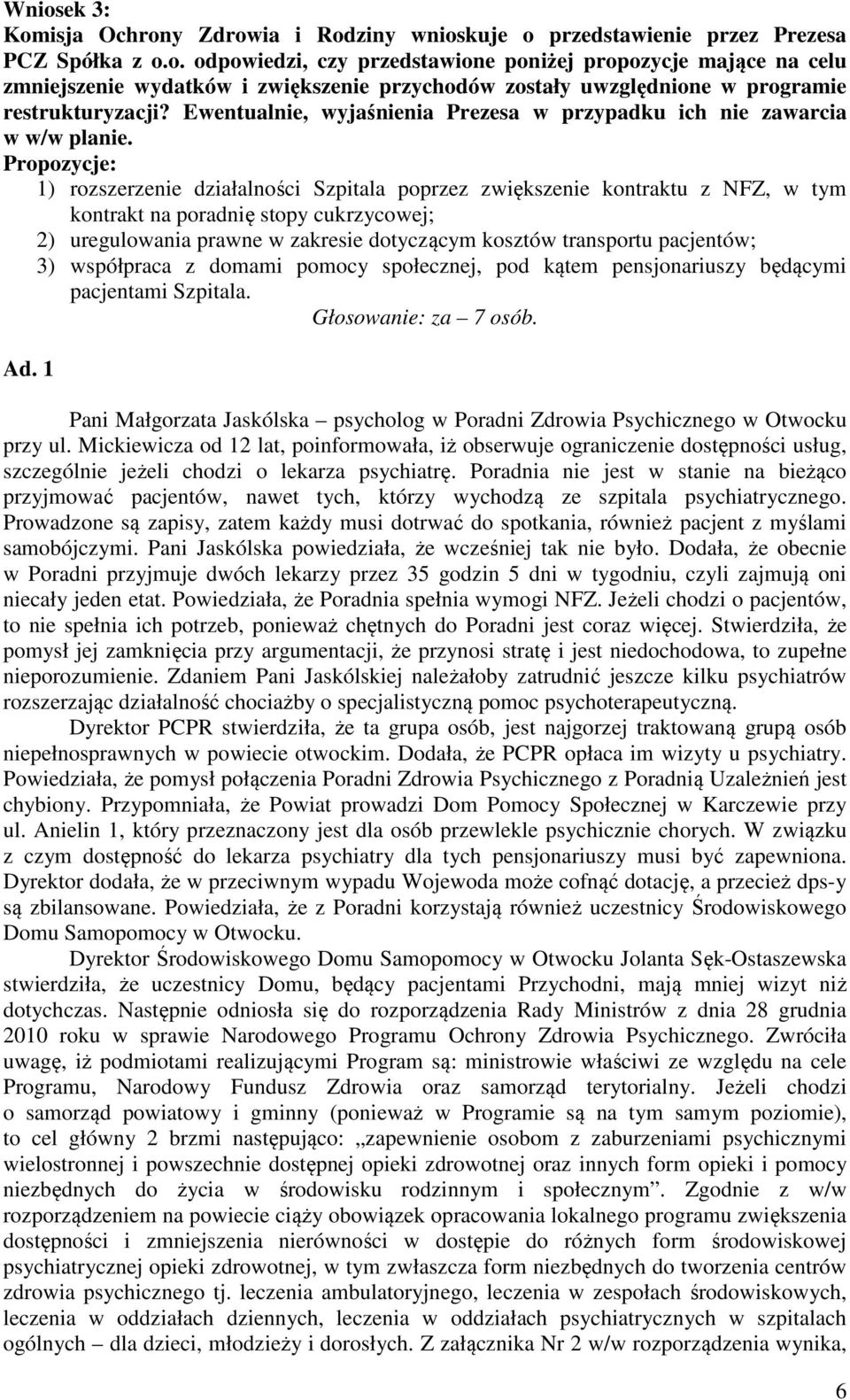 Propozycje: 1) rozszerzenie działalności Szpitala poprzez zwiększenie kontraktu z NFZ, w tym kontrakt na poradnię stopy cukrzycowej; 2) uregulowania prawne w zakresie dotyczącym kosztów transportu