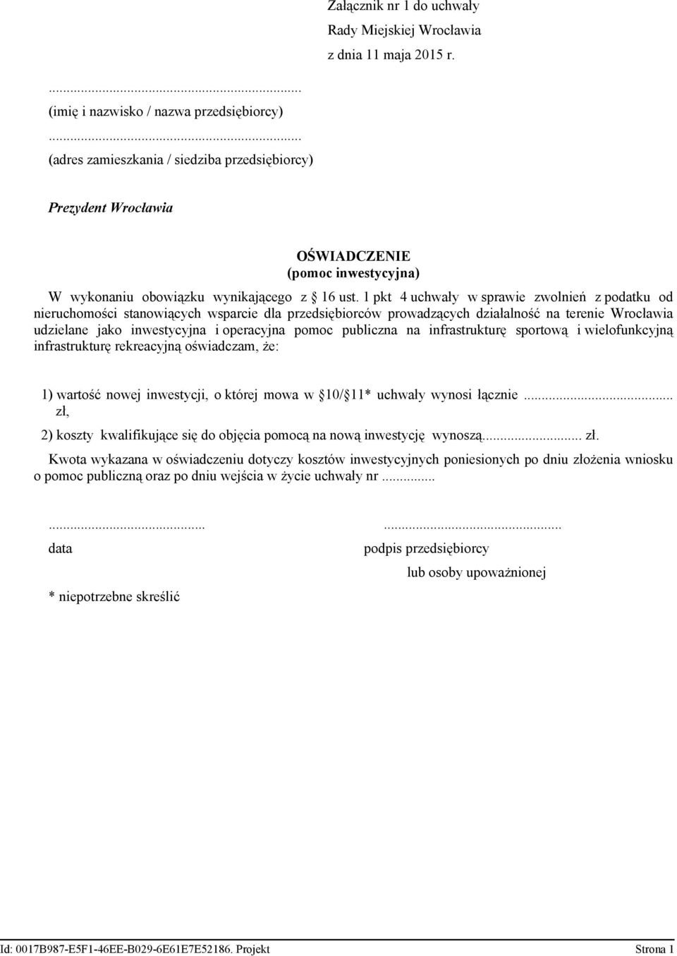 operacyjna pomoc publiczna na infrastrukturę sportową i wielofunkcyjną infrastrukturę rekreacyjną oświadczam, że: 1) wartość nowej inwestycji, o której mowa w 10/ 11* uchwały wynosi