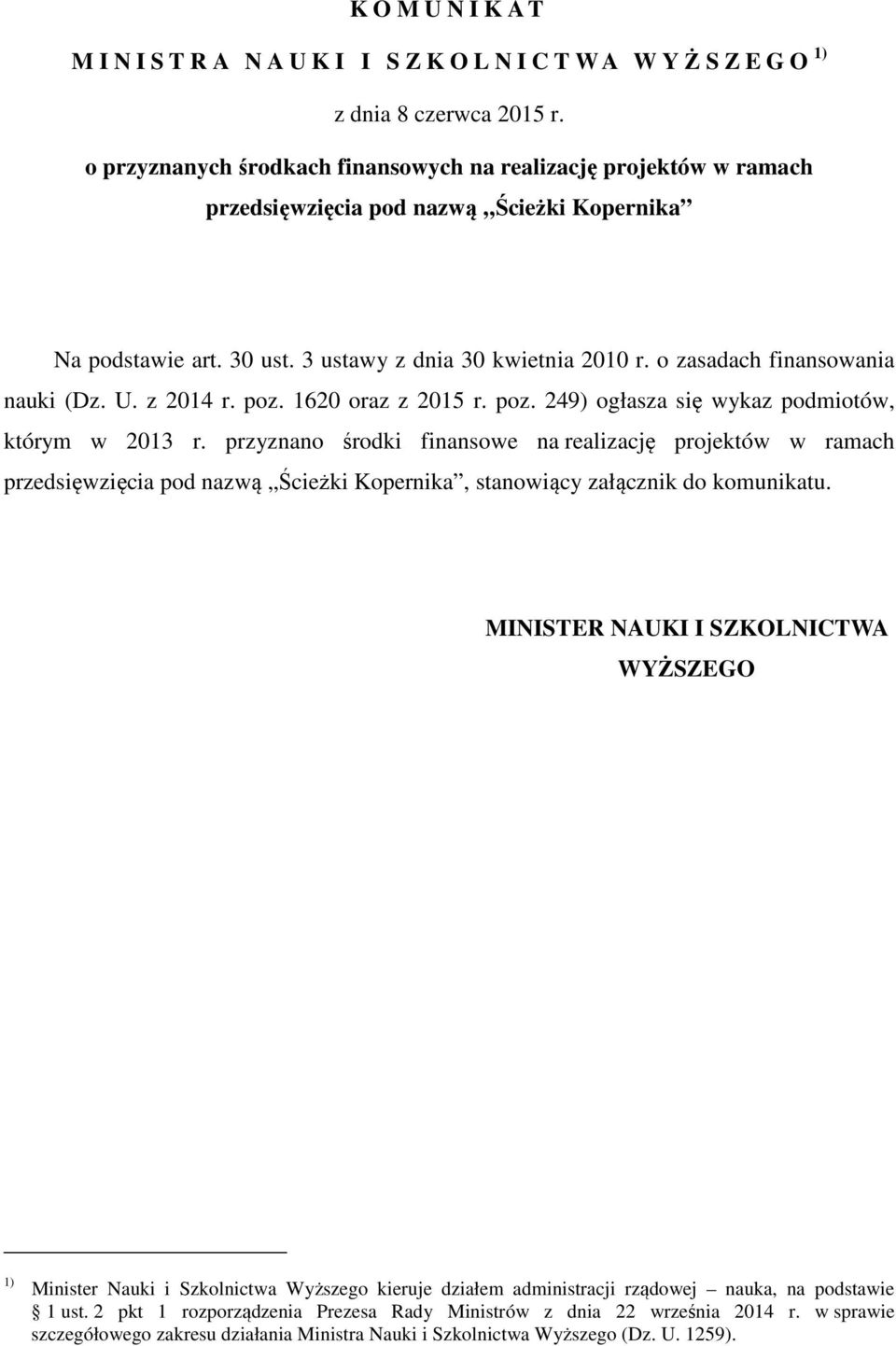 o zasadach finansowania nauki (Dz. U. z 2014 r. poz. 1620 oraz z 2015 r. poz. 249) ogłasza się wykaz podmiotów, którym w 2013 r.