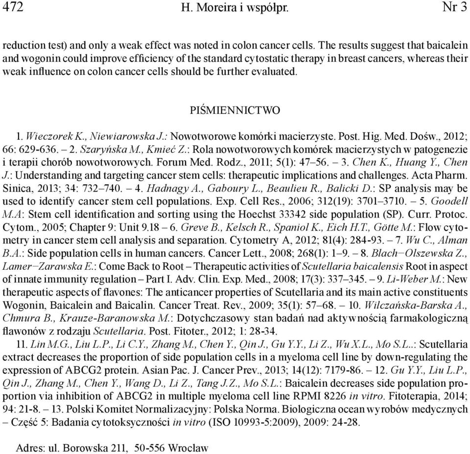 evaluated. PIŚMIENNICTWO 1. Wieczorek K., Niewiarowska J.: Nowotworowe komórki macierzyste. Post. Hig. Med. Dośw., 2012; 66: 629-636. 2. Szaryńska M., Kmieć Z.