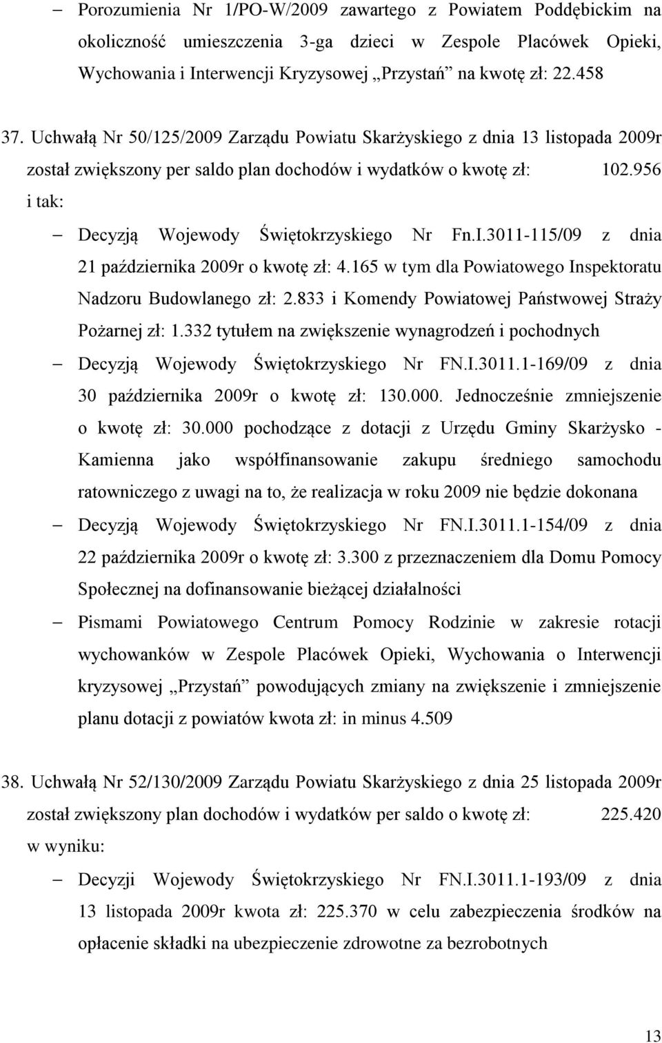 3011-115/09 z dnia 21 października 2009r o kwotę zł: 4.165 w tym dla Powiatowego Inspektoratu Nadzoru Budowlanego zł: 2.833 i Komendy Powiatowej Państwowej Straży Pożarnej zł: 1.