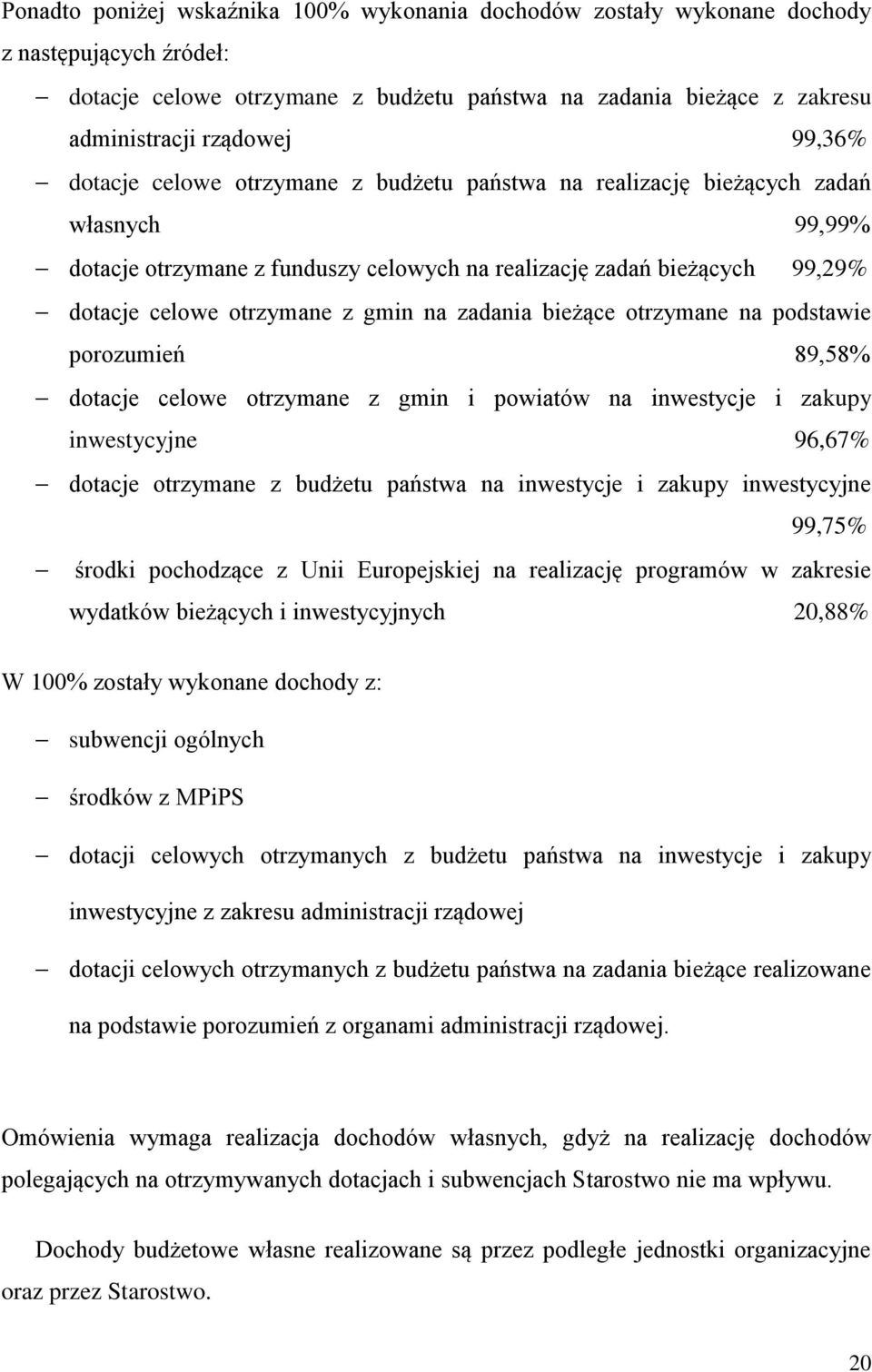 gmin na zadania bieżące otrzymane na podstawie porozumień 89,58% dotacje celowe otrzymane z gmin i powiatów na inwestycje i zakupy inwestycyjne 96,67% dotacje otrzymane z budżetu państwa na
