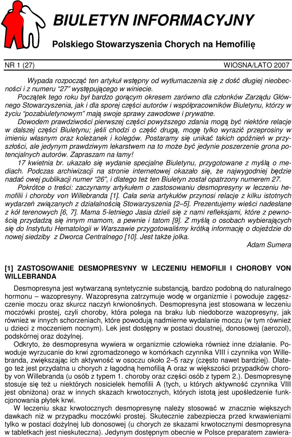 Początek tego roku był bardzo gorącym okresem zarówno dla członków Zarządu Głównego Stowarzyszenia, jak i dla sporej części autorów i współpracowników Biuletynu, którzy w życiu pozabiuletynowym mają