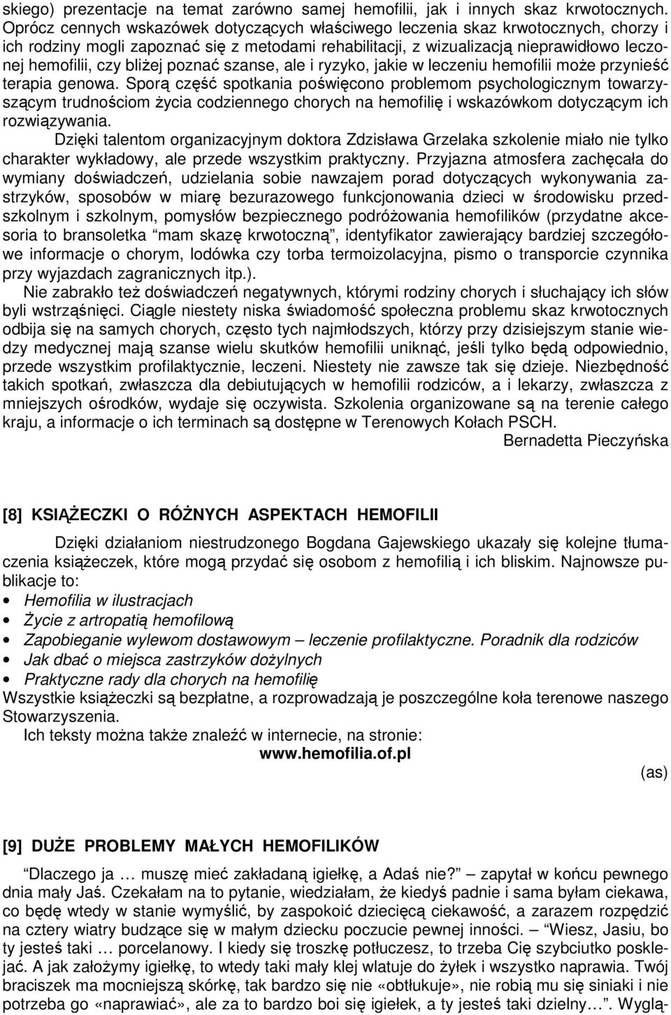 bliżej poznać szanse, ale i ryzyko, jakie w leczeniu hemofilii może przynieść terapia genowa.
