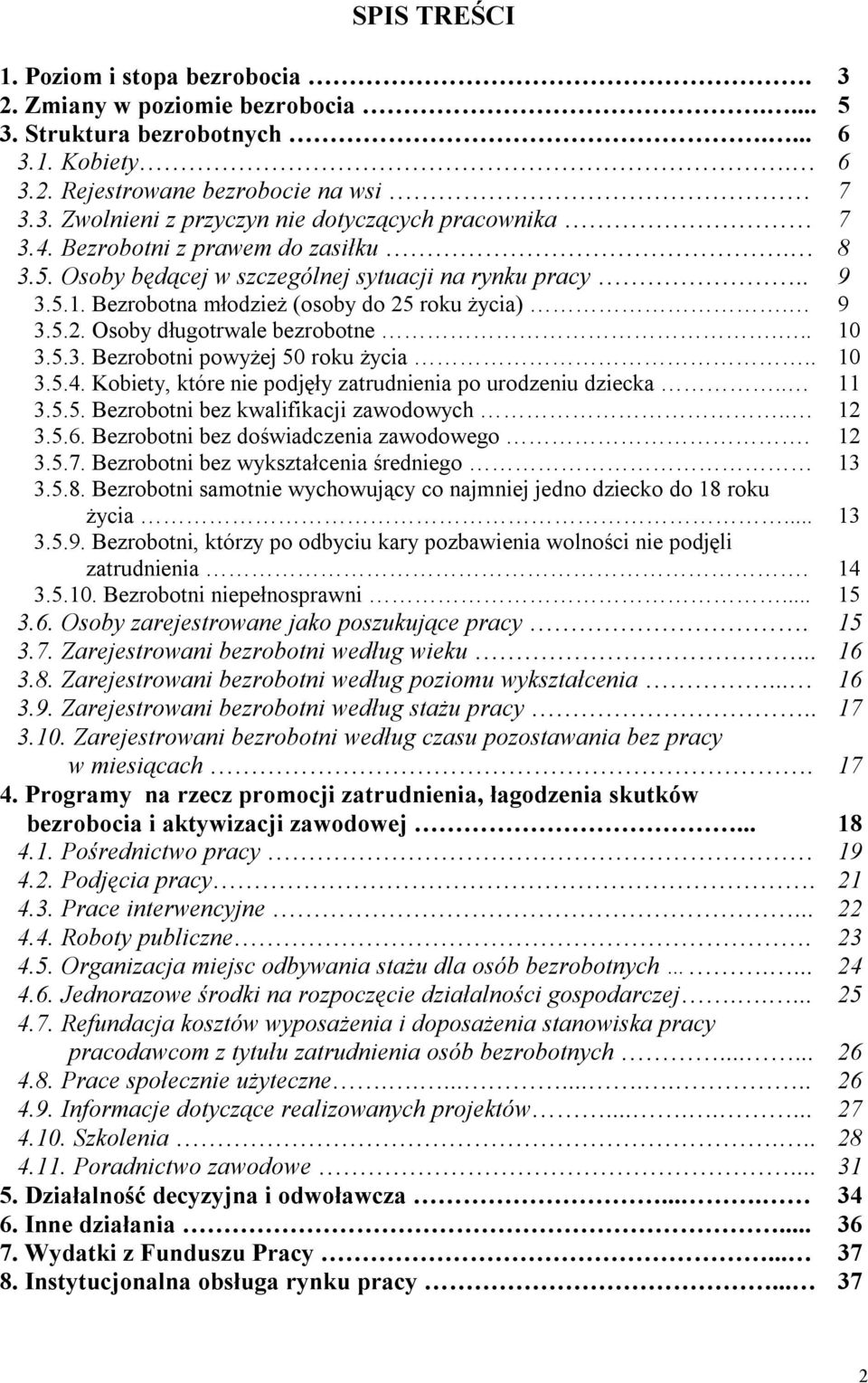 . 10 3.5.4. Kobiety, które nie podjęły zatrudnienia po urodzeniu dziecka.. 11 3.5.5. Bezrobotni bez kwalifikacji zawodowych.. 12 3.5.6. Bezrobotni bez doświadczenia zawodowego. 12 3.5.7.