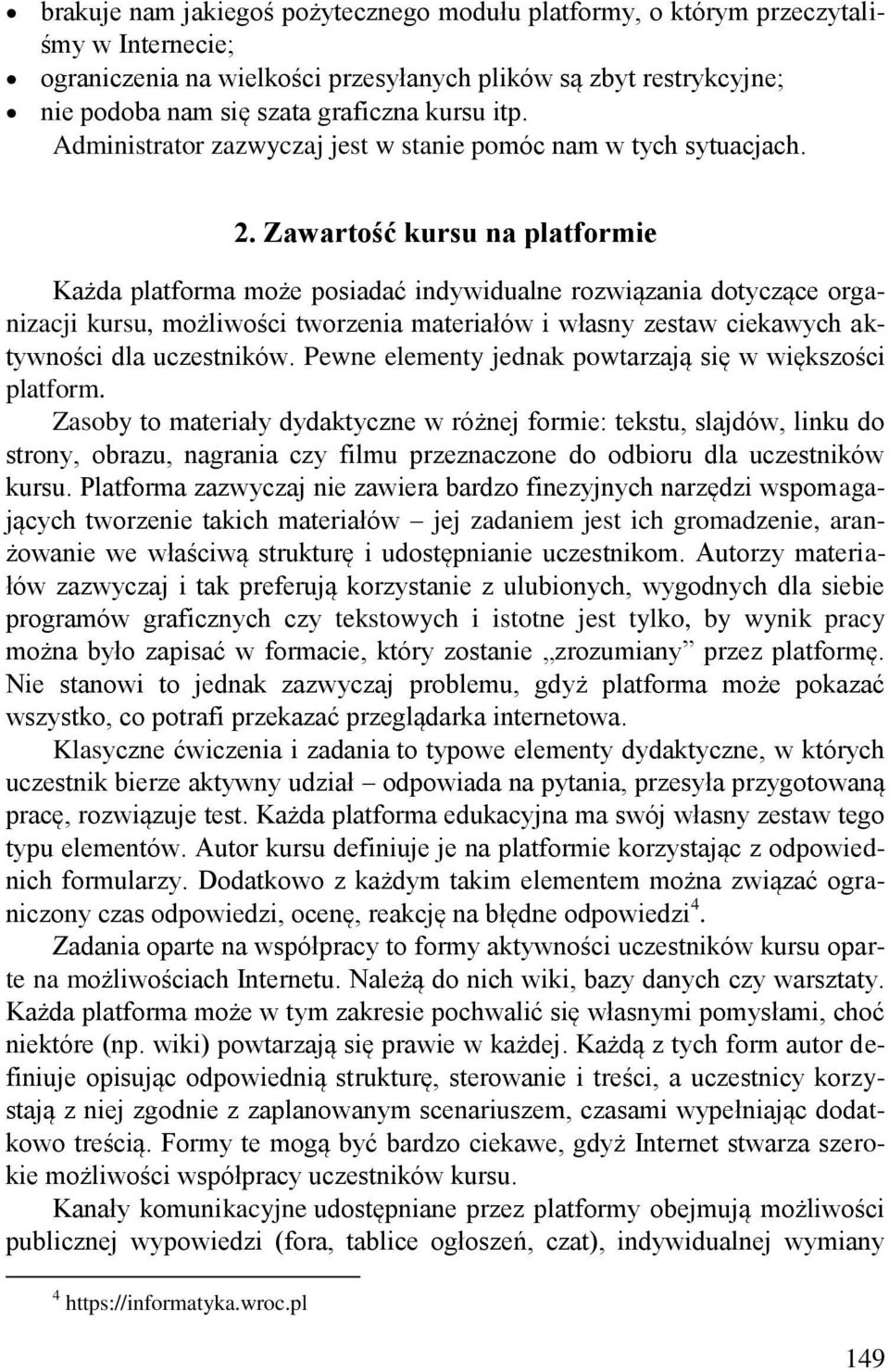 Zawartość kursu na platformie Każda platforma może posiadać indywidualne rozwiązania dotyczące organizacji kursu, możliwości tworzenia materiałów i własny zestaw ciekawych aktywności dla uczestników.