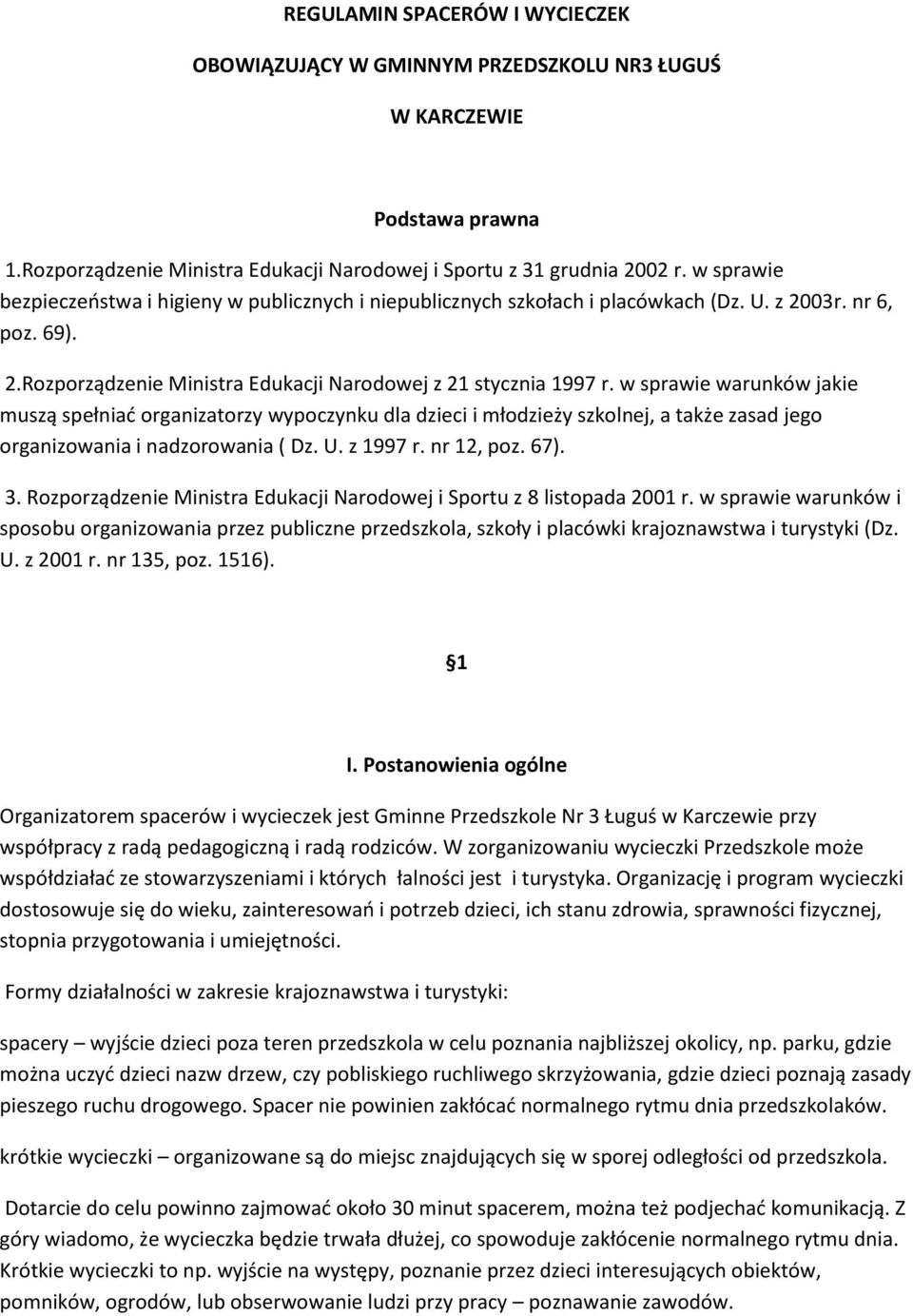 w sprawie warunków jakie muszą spełniad organizatorzy wypoczynku dla dzieci i młodzieży szkolnej, a także zasad jego organizowania i nadzorowania ( Dz. U. z 1997 r. nr 12, poz. 67). 3.