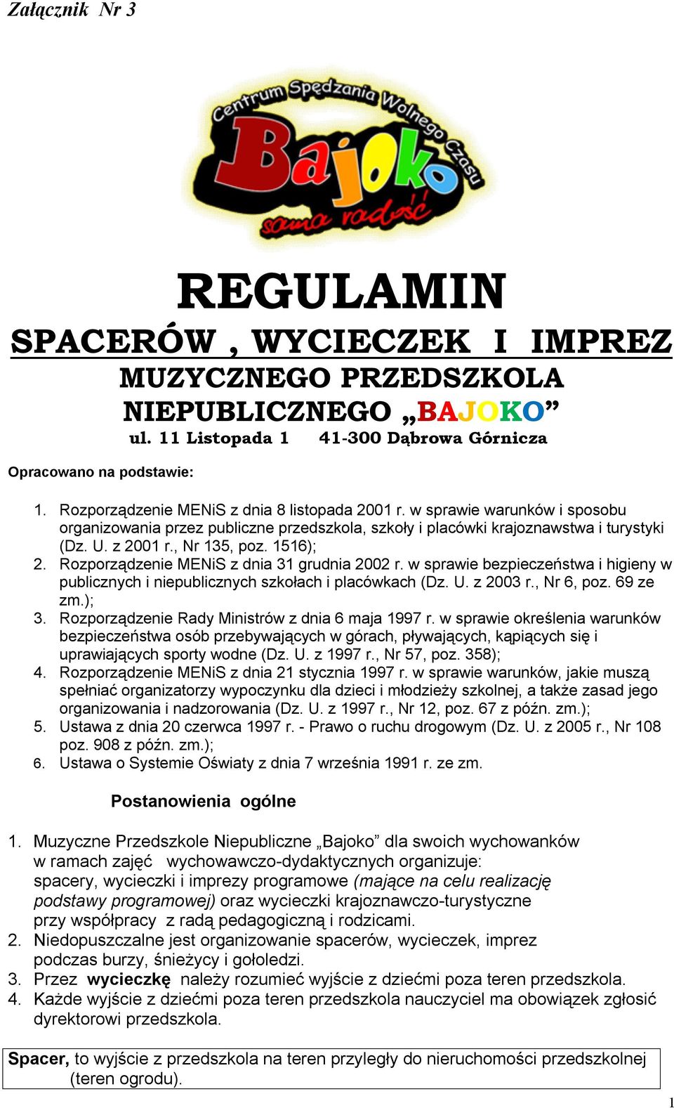 1516); 2. Rozporządzenie MENiS z dnia 31 grudnia 2002 r. w sprawie bezpieczeństwa i higieny w publicznych i niepublicznych szkołach i placówkach (Dz. U. z 2003 r., Nr 6, poz. 69 ze zm.); 3.