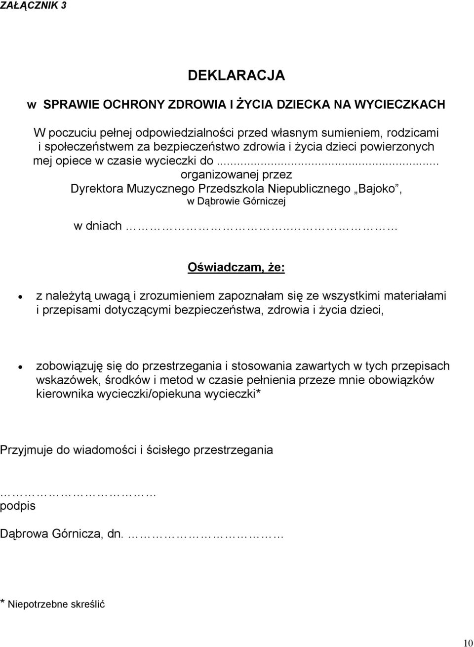 . Oświadczam, że: z należytą uwagą i zrozumieniem zapoznałam się ze wszystkimi materiałami i przepisami dotyczącymi bezpieczeństwa, zdrowia i życia dzieci, zobowiązuję się do przestrzegania i