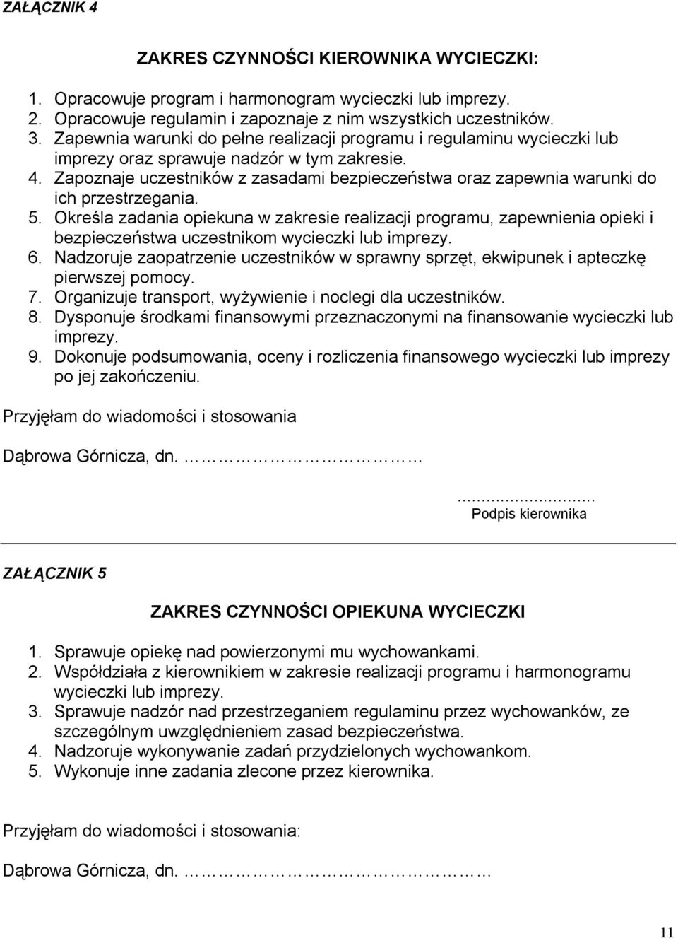 Zapoznaje uczestników z zasadami bezpieczeństwa oraz zapewnia warunki do ich przestrzegania. 5.