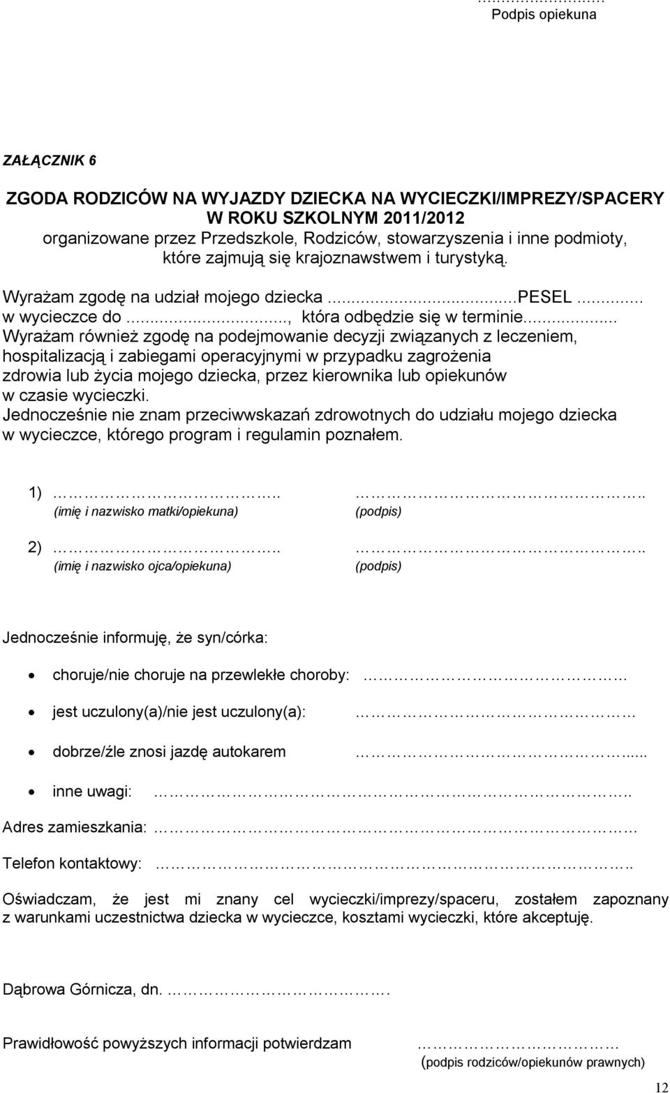 .. Wyrażam również zgodę na podejmowanie decyzji związanych z leczeniem, hospitalizacją i zabiegami operacyjnymi w przypadku zagrożenia zdrowia lub życia mojego dziecka, przez kierownika lub