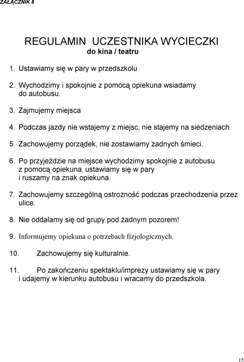 Po przyjeździe na miejsce wychodzimy spokojnie z autobusu z pomocą opiekuna, ustawiamy się w pary i ruszamy na znak opiekuna. 7.