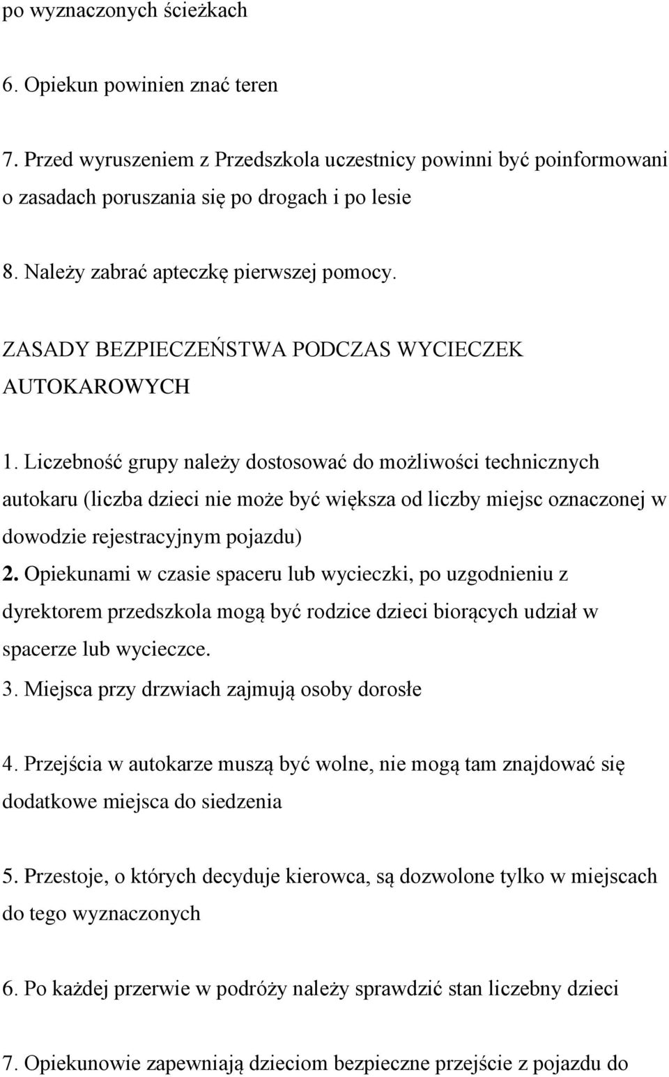 Liczebność grupy należy dostosować do możliwości technicznych autokaru (liczba dzieci nie może być większa od liczby miejsc oznaczonej w dowodzie rejestracyjnym pojazdu) 2.