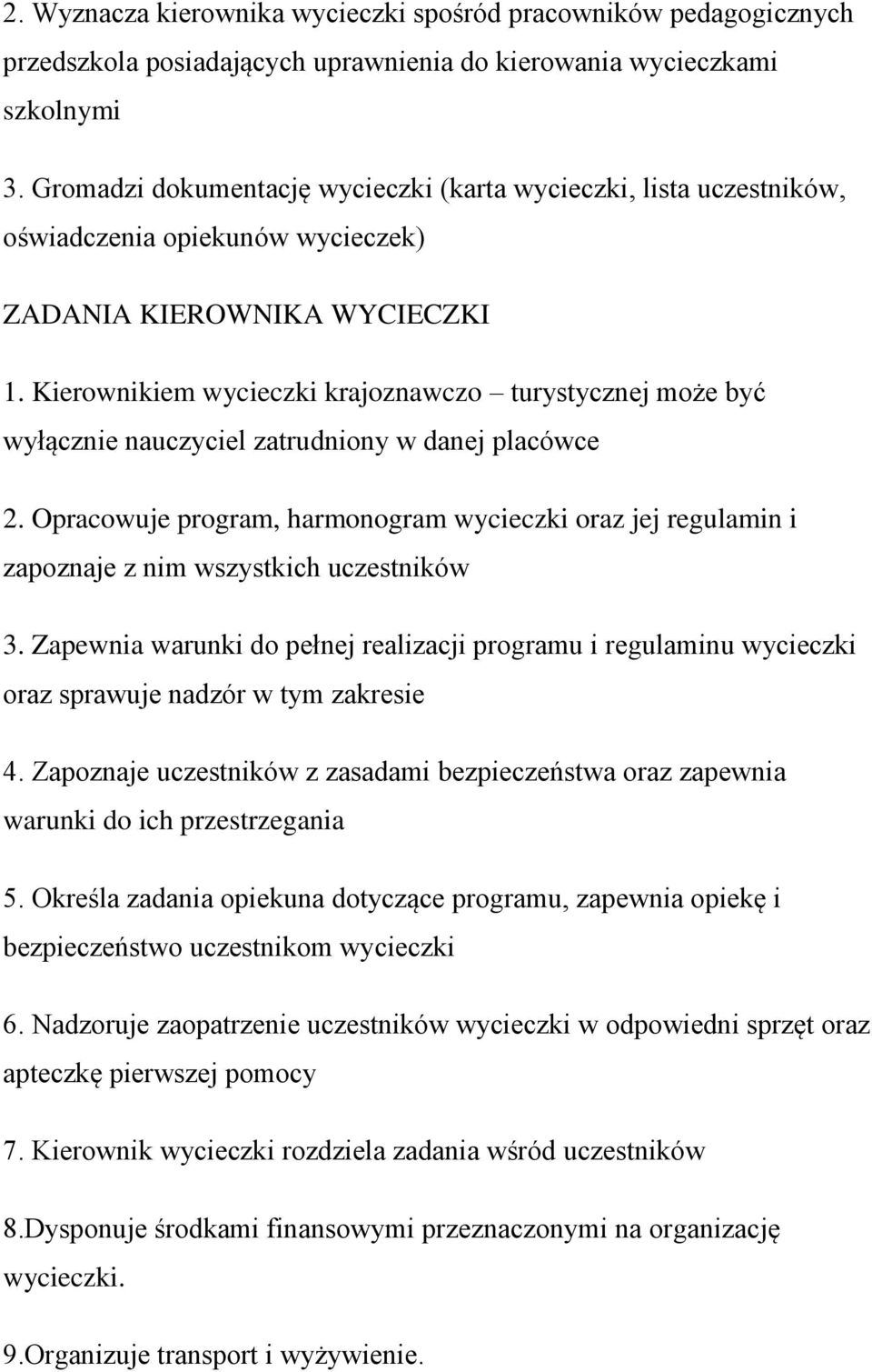 Kierownikiem wycieczki krajoznawczo turystycznej może być wyłącznie nauczyciel zatrudniony w danej placówce 2.