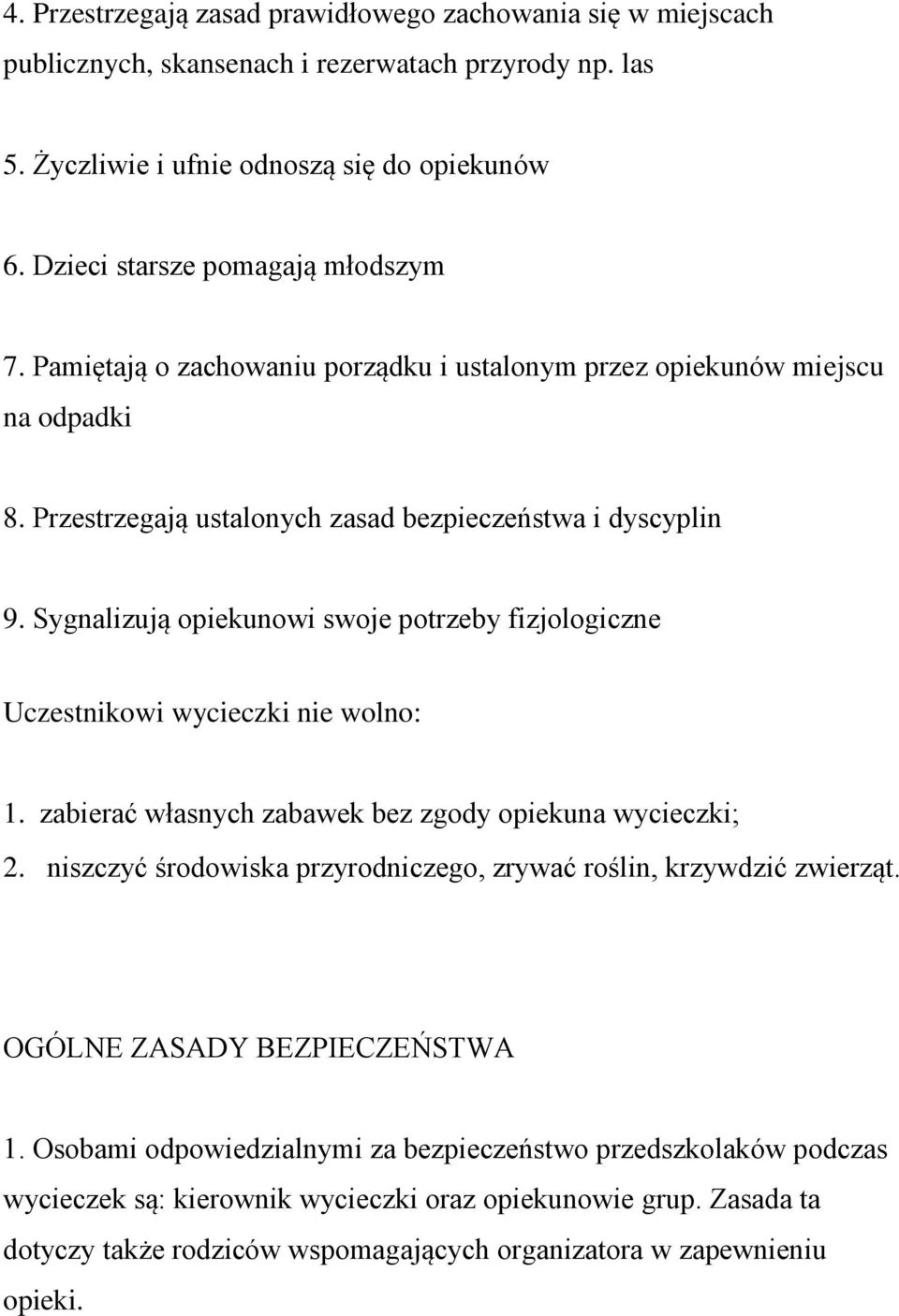 Sygnalizują opiekunowi swoje potrzeby fizjologiczne Uczestnikowi wycieczki nie wolno: 1. zabierać własnych zabawek bez zgody opiekuna wycieczki; 2.